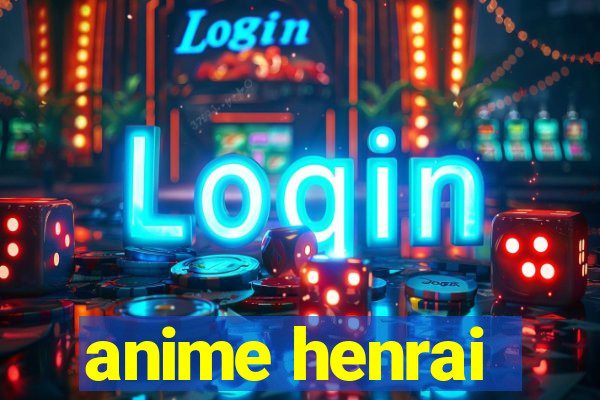 anime henrai